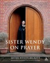 Sister Wendy on Prayer: Biographical Introduction by David Willcock - Wendy Beckett