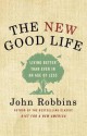 The New Good Life: Living Better Than Ever in an Age of Less - John Robbins