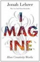 Imagine: How Creativity Works - Jonah Lehrer