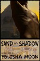 Sand and Shadow - Felisha Moon