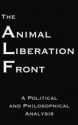 The Animal Liberation Front: A Political and Philosophical Analysis - Steven Best, Anthony J. Nocella II