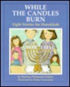 While the Candles Burn: Eight Stories for Hanukkah - Barbara Diamond Goldin