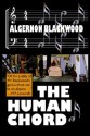 The Human Chord - Algernon Blackwood