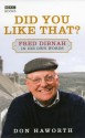 Did You Like That? Fred Dibnah, In His Own Words - Don Haworth, Fred Dibnah