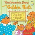 The Berenstain Bears and the Golden Rule - Stan Berenstain, Jan Berenstain, Mike Berenstain