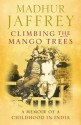 Climbing the Mango Trees - Madhur Jaffrey