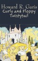 Curly and Floppy Twistytail - Howard R. Garis