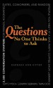 The Questions No One Thinks to Ask: 2500 Conversation Starters for Friends, Roommates, Dates, Coworkers, and Random People You Meet at a Bar, Party, Coffee Shop, Library, Dog Park, Farmers Market, Yoga Class, Subway Station, Music Festival... - Barbara Ann Kipfer