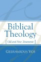 Biblical Theology: Old and New Testaments - Geerhardus Vos