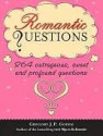 Romantic Questions: 264 Outrageous, Sweet, and Profound Questions - Gregory J.P. Godek