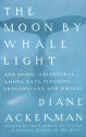 Moon By Whale Light: And Other Adventures Among Bats,Penguins, Crocodilians, and Whales (Vintage) - Diane Ackerman