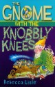 The Gnome with the Knobbly Knees - Rebecca Lisle