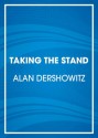 Taking the Stand: My Life in the Law - Alan Dershowitz