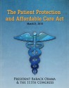 The Patient Protection and Affordable Care Act (Obamacare) w/full table of contents - Barack Obama, The 111th Congress