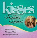 Kisses from a Friend's Heart: Heartwarming Messages that Encourage & Inspire - Howard Books