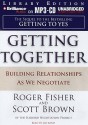 Getting Together: Building Relationships as We Negotiate - Scott T. Brown, Roger Fisher, Jim Bond