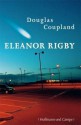 Eleanor Rigby - Douglas Coupland, Tina Hohl