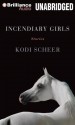 Incendiary Girls: Stories - Kodi Scheer