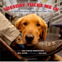 Tuesday Tucks Me In: The Loyal Bond between a Soldier and his Service Dog - Luis Carlos Montalván, Bret Witter, Dan Dion