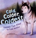 Cold, Colder, Coldest: Animals That Adapt To Cold Weather (Animal Extremes) - Michael Dahl, Brian Jensen