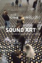 Sound Art: Beyond Music, Between Categories - Alan Licht