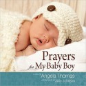 Prayers for My Baby Boy - Angela Thomas, Julie Johnson