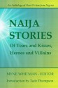 Naija Stories: Of Tears and Kisses, Heroes and Villains (Best Of, #1) - Myne Whitman, Tola Odejayi, Tamo Iruene, Uche Okonkwo, Salatu Sule, Gboyega Otolorin, Lulufa Vongtau, Bankole Banjo, Seun Odukoya, Chidozie Chukwubuike, Adiba Obubo, Ifesinachi Okoli, Sonia Osi, Babatunde Olaifa, Mercy Ilevbare, Rayo Abe, Seyi Osinowo, Damilola Ashaolu, Ye