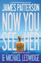 Now You See Her - James Patterson, Michael Ledwidge