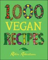 1,000 Vegan Recipes - Robin Robertson