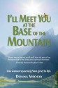 I'll Meet You at the Base of the Mountain: One woman's journey from grief to life. - Donna Visocky