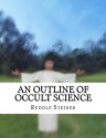 An Outline of Occult Science - Rudolf Steiner, Desmond Gahan