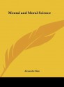 Mental and Moral Science - Alexander Bain