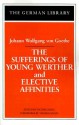 The Sufferings of Young Werther and Elective Affinities: Johann Wolfgang von Goethe - Victor Lange