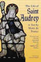 The Life of Saint Audrey: A Text by Marie de France - Marie de France, June Hall McCash, Judith Clark Barban, Emanuel J. Mickel