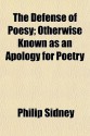 The Defense of Poesy; Otherwise Known as an Apology for Poetry - Philip Sidney