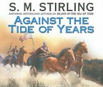 Against the Tide of Years (Nantucket, #2) - S.M. Stirling, Todd McLaren