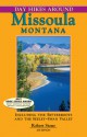 Day Hikes Around Missoula, Montana, 4th: Including the Bitterroots and the Seeley-Swan Valley - Robert Stone