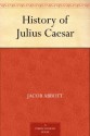 History of Julius Caesar - Jacob Abbott