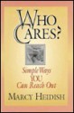 Who Cares?: Simple Ways You Can Reach Out - Marcy Heidish