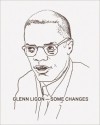 Glenn Ligon: Some Changes - Darby English, Wayne Baerwaldt, Huey Copeland, Glenn Ligon