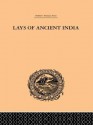 Lays of Ancient India: Selections from Indian Poetry Rendered Into English Verse - Romesh C. Dutt