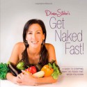 Get Naked Fast!: A Guide to Stripping Away the Foods That Weigh You Down - Diana Stobo