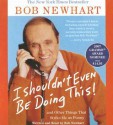 I Shouldn't Even Be Doing This!: And Other Things That Strike Me As Funny - Bob Newhart
