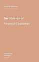 The Violence Of Financial Capitalism (Semiotext(E) / Intervention) - Kristina Lebedeva, Christian Marazzi