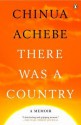 There Was a Country: A Personal History of Biafra - Chinua Achebe