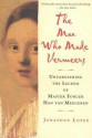 The Man Who Made Vermeers: Unvarnishing the Legend of Master Forger Han Van Meegeren - Jonathan Lopez