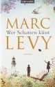 Wer Schatten küsst - Marc Levy, Bettina Runge, Eliane Hagedorn