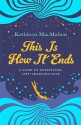 This is How it Ends - Kathleen MacMahon