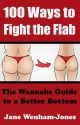 100 Ways to Fight the Flab: The Wannabe Guide to a Better Bottom - Jane Wenham-Jones