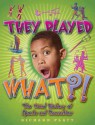 They Played What?!: The Weird History of Sports and Recreation - Richard Platt